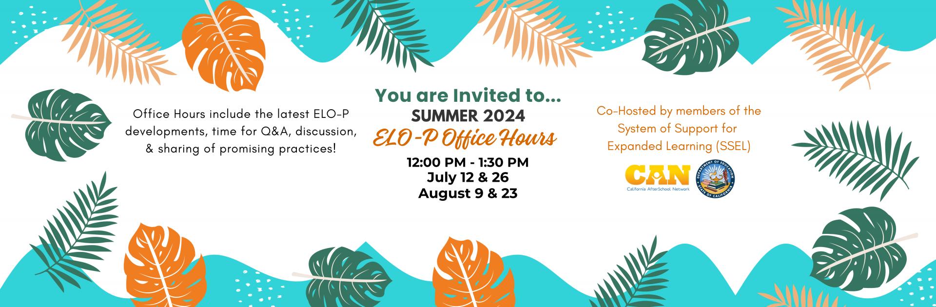 Summer 2024 ELO-P Office Hours 12:00 PM - 1:30 PM July 12 & 26 August 9 & 23, Co-Hosted by members of the System of Support for Expanded Learning (SSEL) 